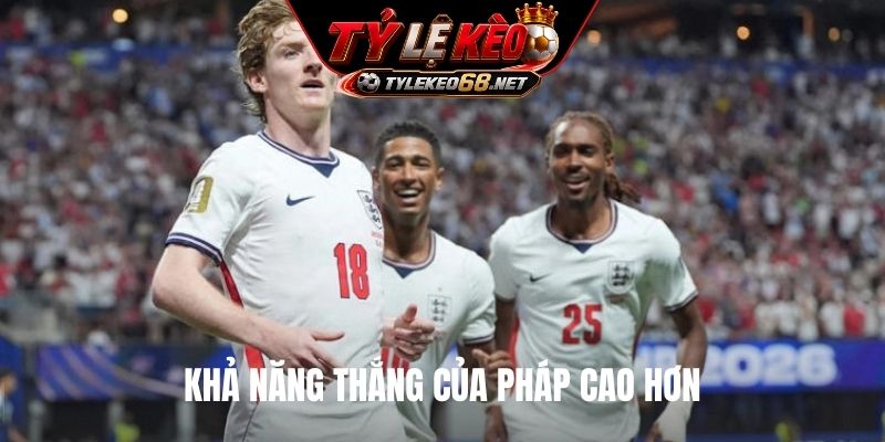 Khả năng thắng của Pháp cao hơn