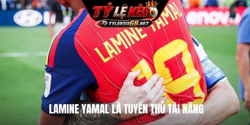 Lamine Yamal là tuyển thủ tài năng