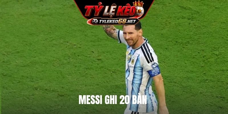 Messi Ghi 20 Bàn Đập Tan Mọi Nghi Ngờ Về Phong Độ Đỉnh Cao