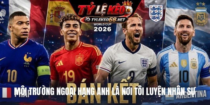 Môi trường Ngoại hạng Anh là nơi tôi luyện nhân sự