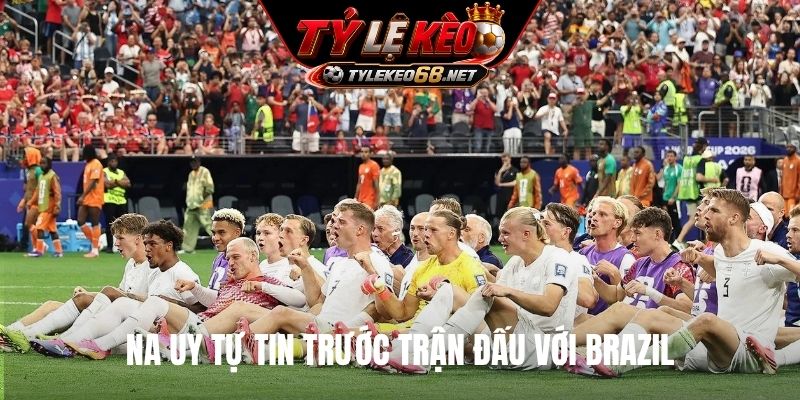 Na Uy tự tin trước trận đấu với Brazil