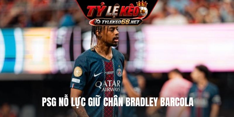 PSG nỗ lực giữ chân Bradley Barcola