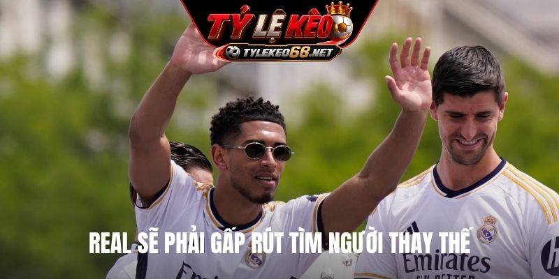 Real sẽ phải gấp rút tìm người thay thế
