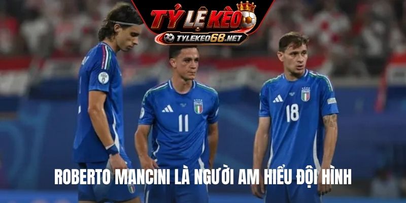 Roberto Mancini là người am hiểu đội hình