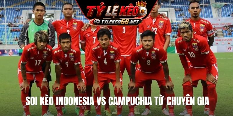 Soi kèo Indonesia vs Campuchia từ chuyên gia