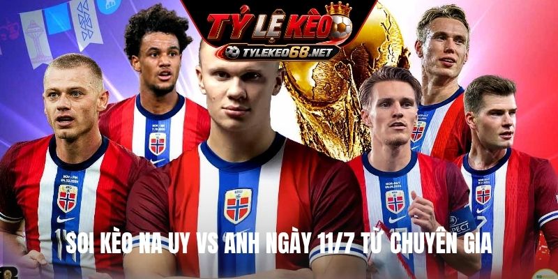 Soi kèo Na Uy vs Anh ngày 11/7 từ chuyên gia