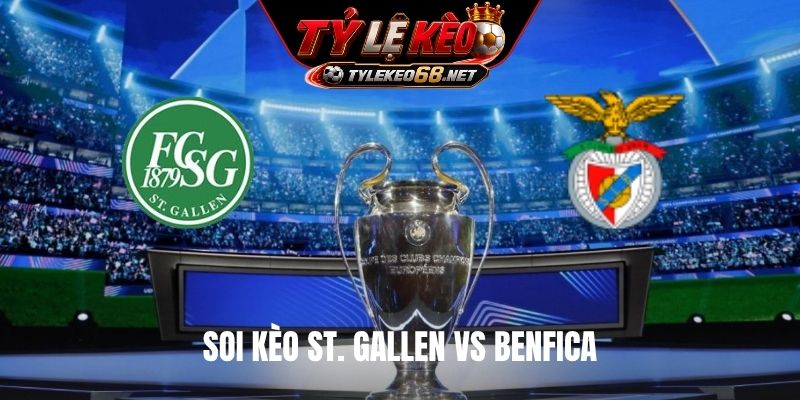 Soi Kèo St. Gallen Vs Benfica, 01H00 Ngày 24/7, Cúp C1