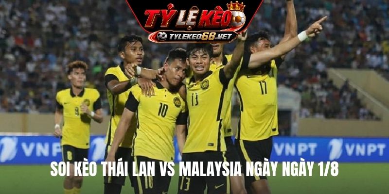 Soi kèo Thái Lan vs Malaysia ngày ngày 1/8