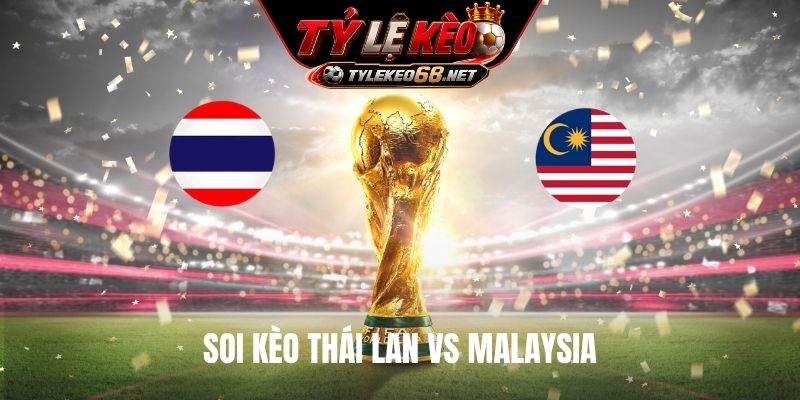 Soi Kèo Thái Lan Vs Malaysia, 20H00 Ngày 1/8, ASEAN Cup