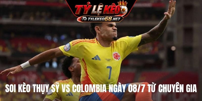 Soi kèo Thụy Sỹ vs Colombia ngày 08/7 từ chuyên gia