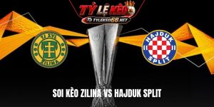 Soi Kèo Zilina Vs Hajduk Split, 10H30 17/7, Europa League