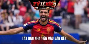 Tây Ban Nha tiến vào bán kết
