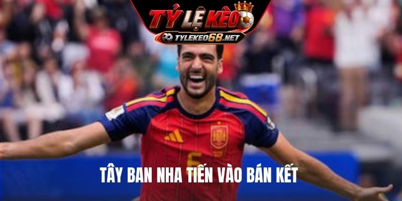 Tây Ban Nha tiến vào bán kết