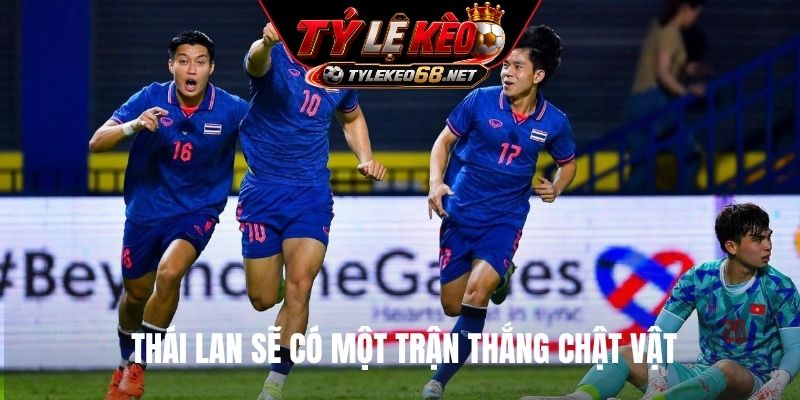 Thái Lan sẽ có một trận thắng chật vật