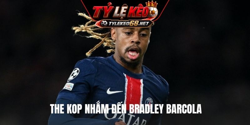 The Kop nhắm đến Bradley Barcola