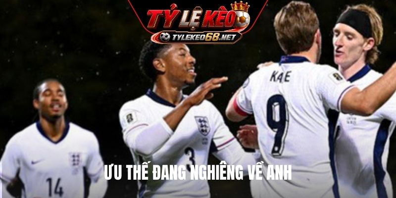 Ưu thế đang nghiêng về Anh
